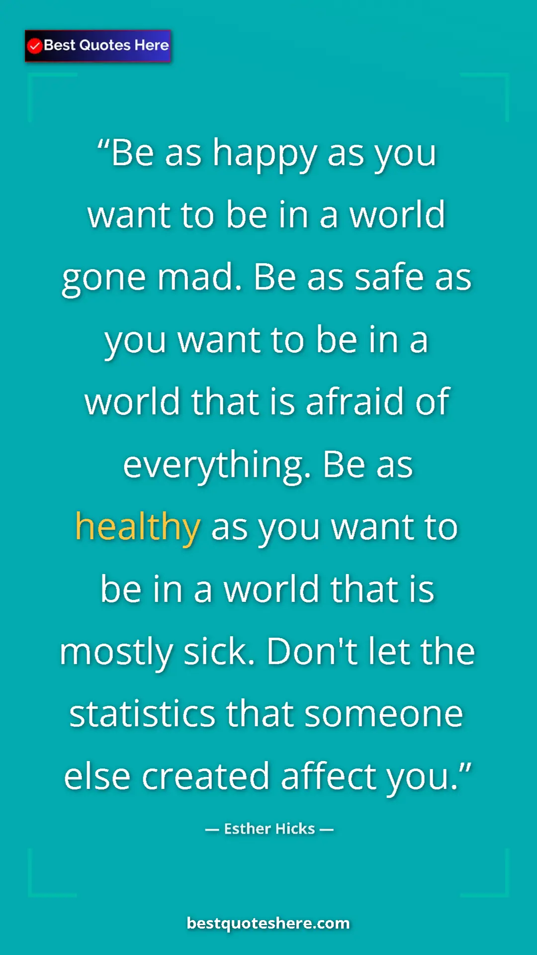 Esther Hicks Quote Card: "Be as happy as you want to be in a world gone mad. Be as..." Pinterest quote poster by Esther Hicks: "Be as happy as you want to be in a world gone mad. Be as..."