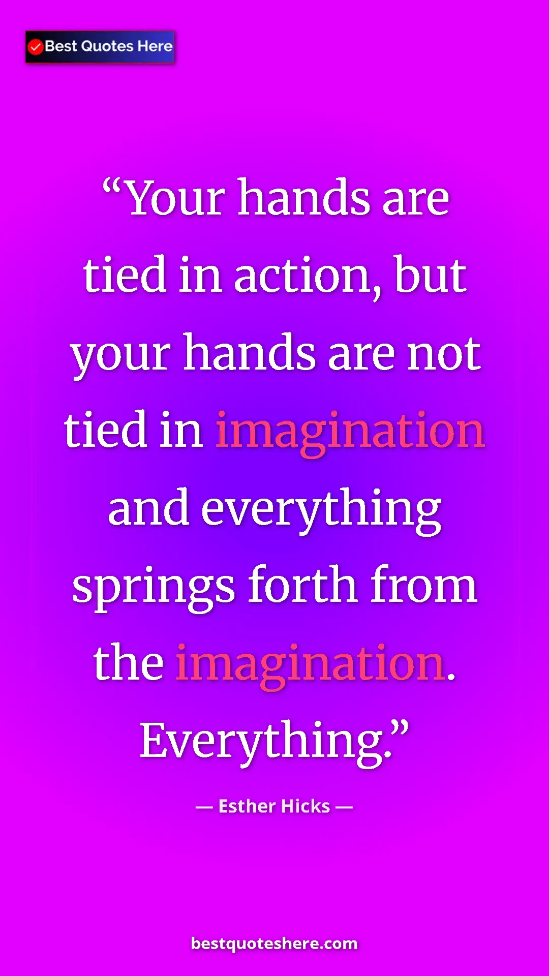Esther Hicks Quote Card: "Your hands are tied in action, but your hands are not tied..." Pinterest quote poster by Esther Hicks: "Your hands are tied in action, but your hands are not tied..."