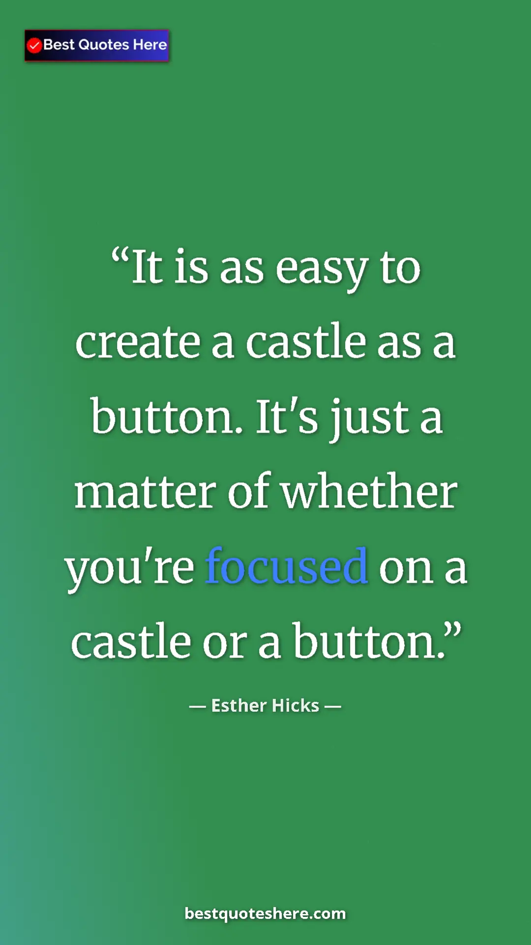Esther Hicks Quote Card: "It is as easy to create a castle as a button. It's just a ma" Pinterest quote poster by Esther Hicks: "It is as easy to create a castle as a button. It's just a ma"