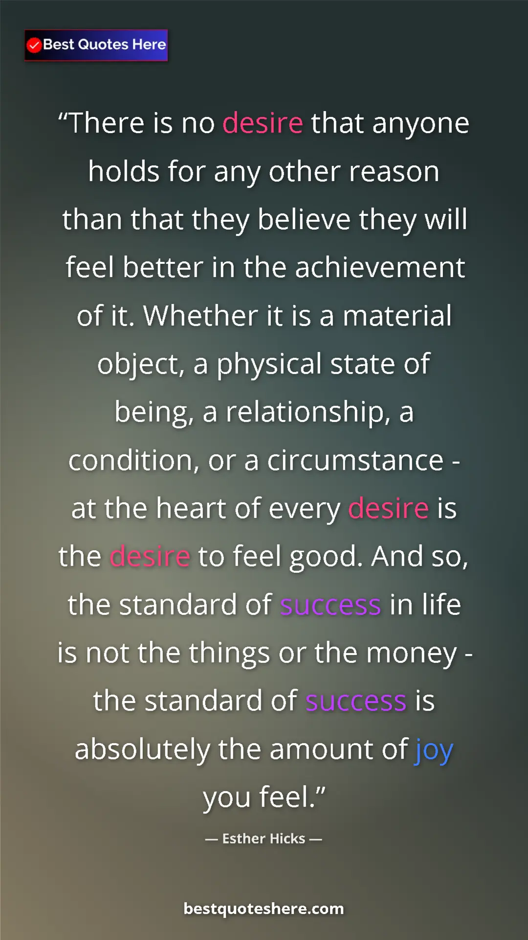 Pinterest quote poster by Esther Hicks: "There is no desire that anyone holds for any other reason..."
