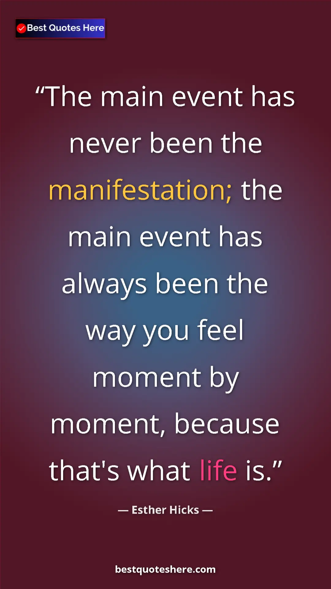 Pinterest quote poster by Esther Hicks: "The main event has never been the manifestation; the main..."