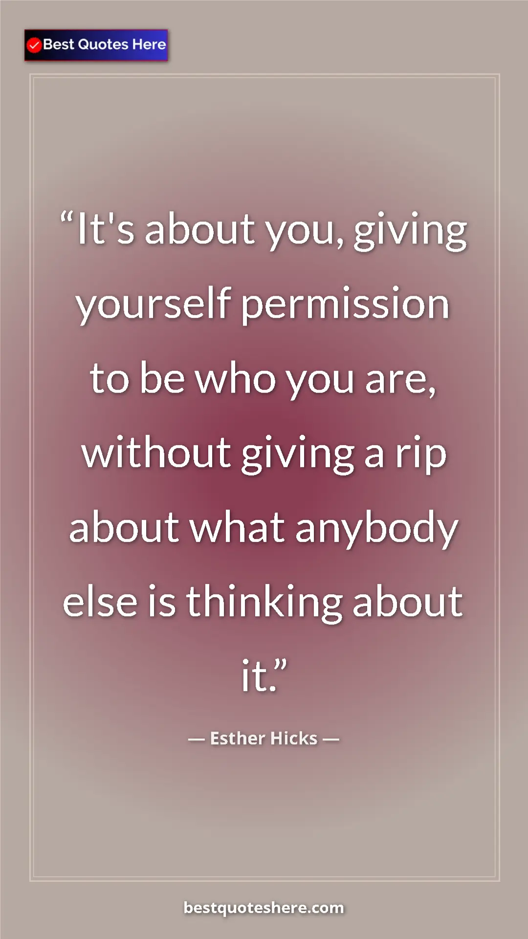 Pinterest quote poster by Esther Hicks: "It's about you, giving yourself permission to be who you..."