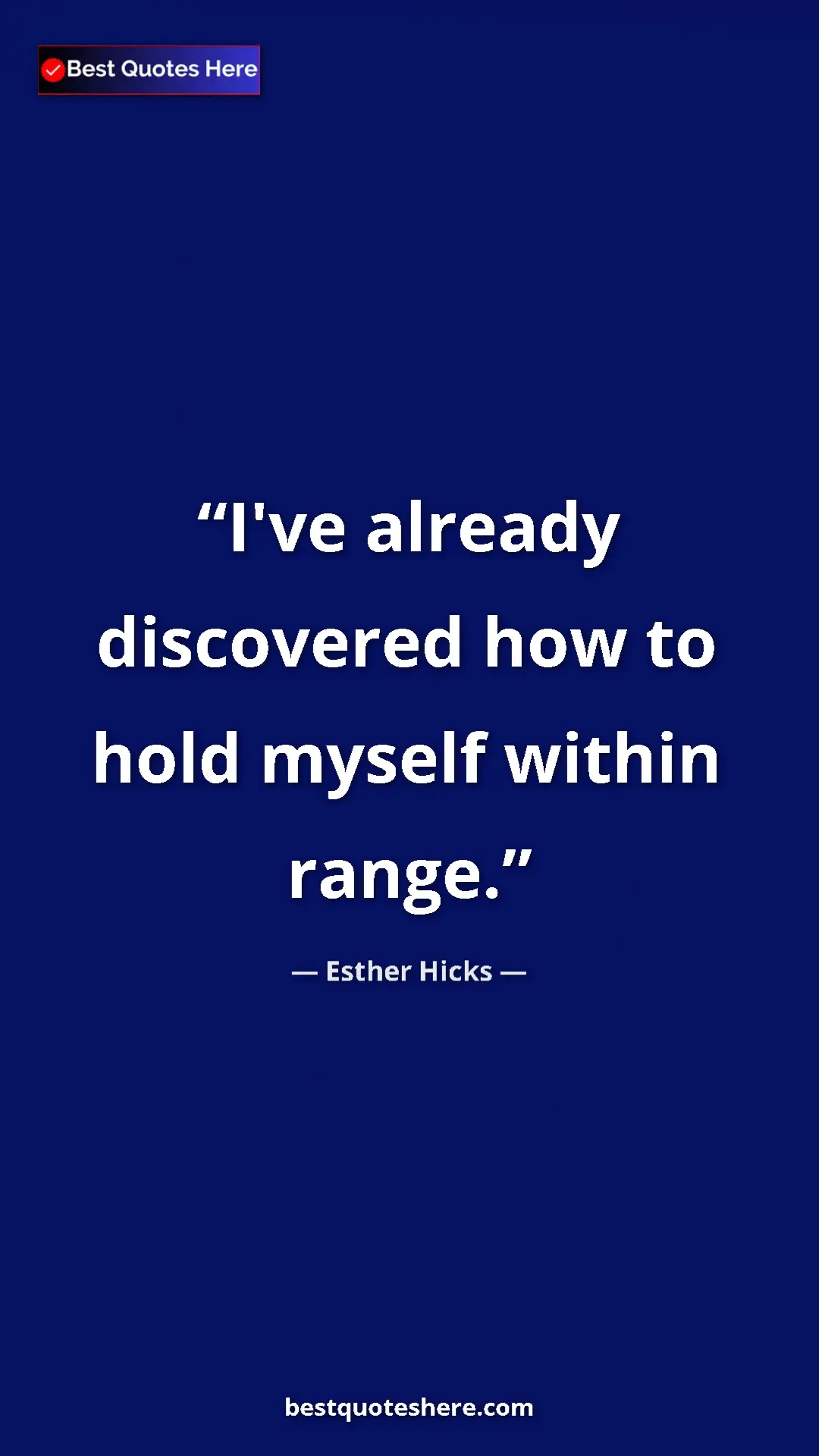 Pinterest quote poster by Esther Hicks: "I've already discovered how to hold myself within range."