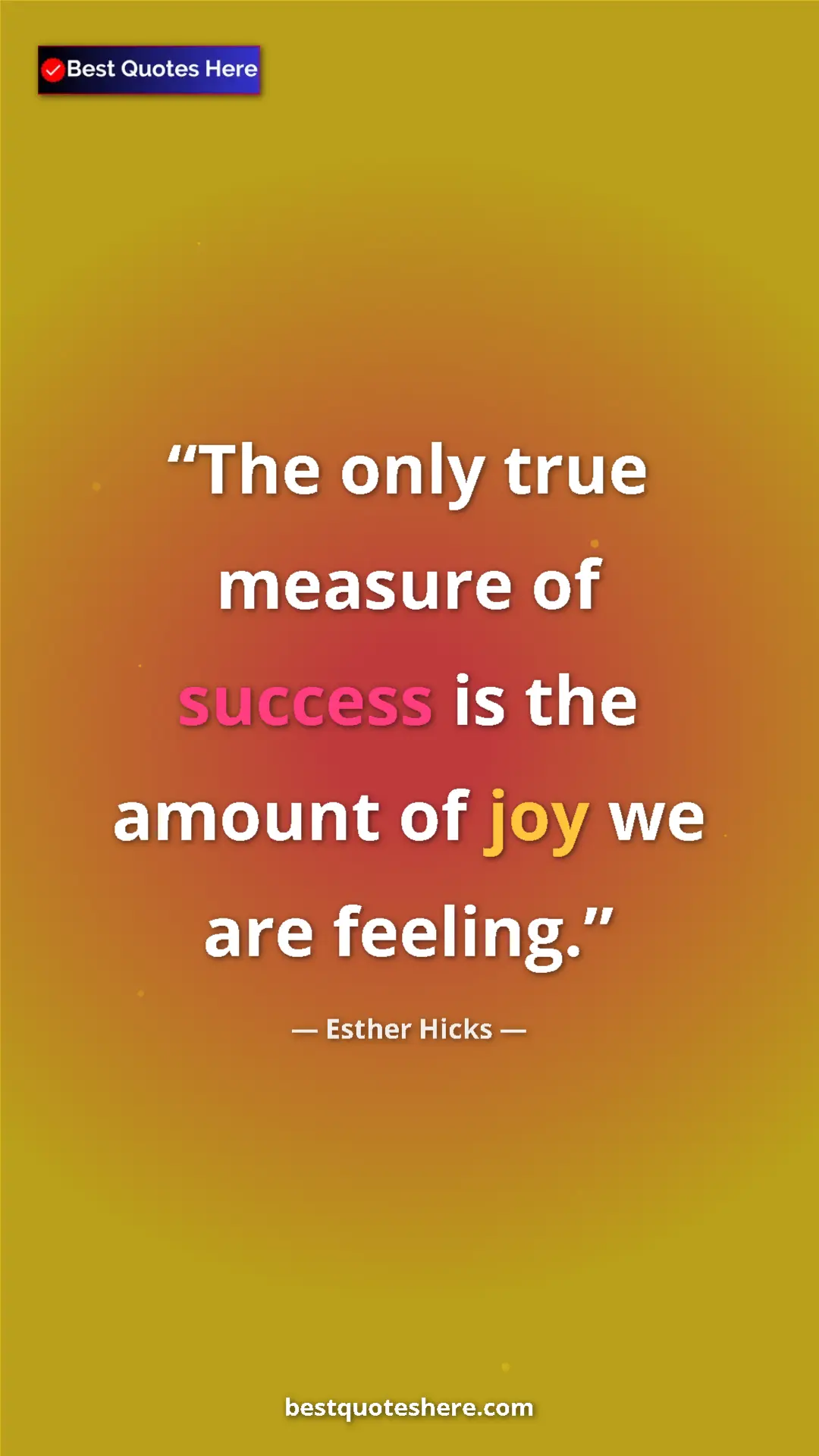 Pinterest quote poster by Esther Hicks: "The only true measure of success is the amount of joy we..."