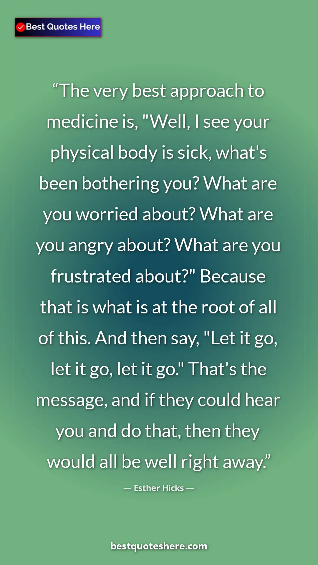 Esther Hicks Quote Card: "The very best approach to medicine is, "Well, I see your..." Pinterest quote poster by Esther Hicks: "The very best approach to medicine is, "Well, I see your..."