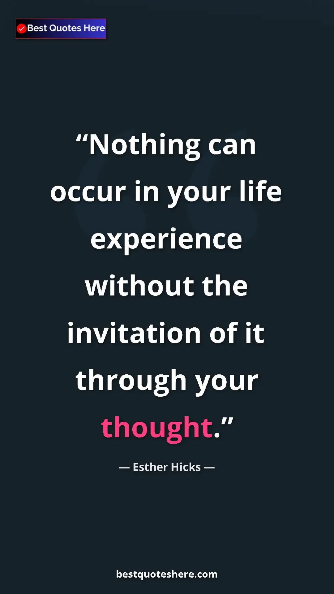 Pinterest quote poster by Esther Hicks: "Nothing can occur in your life experience without the..."