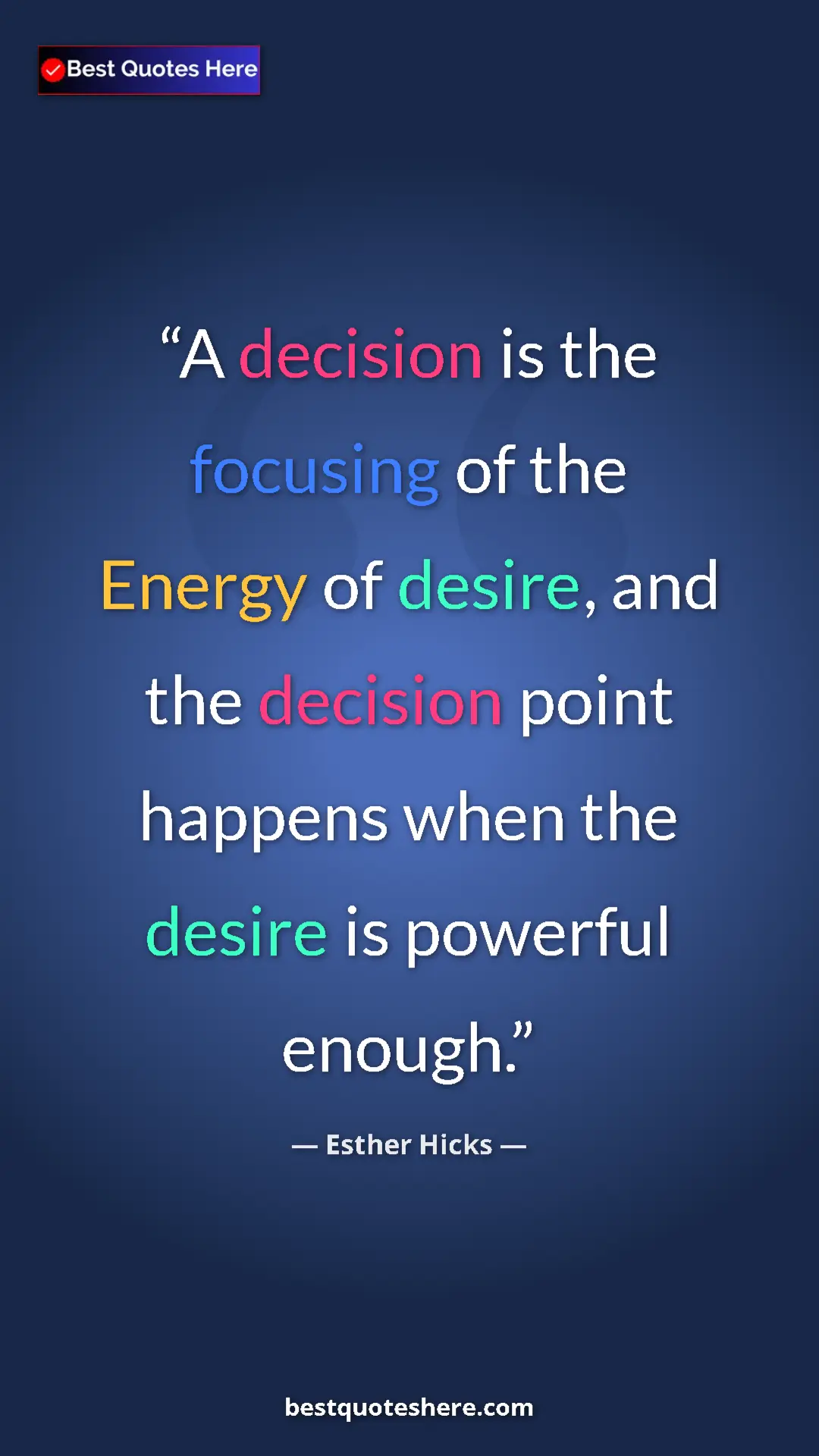 Pinterest quote poster by Esther Hicks: "A decision is the focusing of the Energy of desire, and the..."