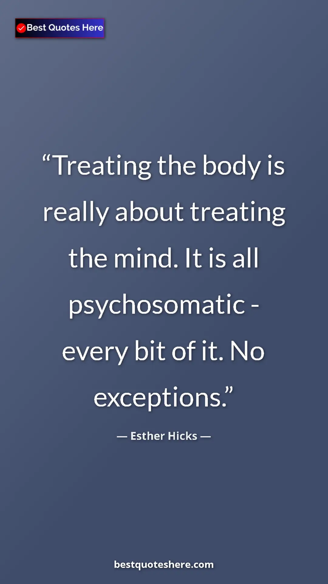 Pinterest quote poster by Esther Hicks: "Treating the body is really about treating the mind. It is..."