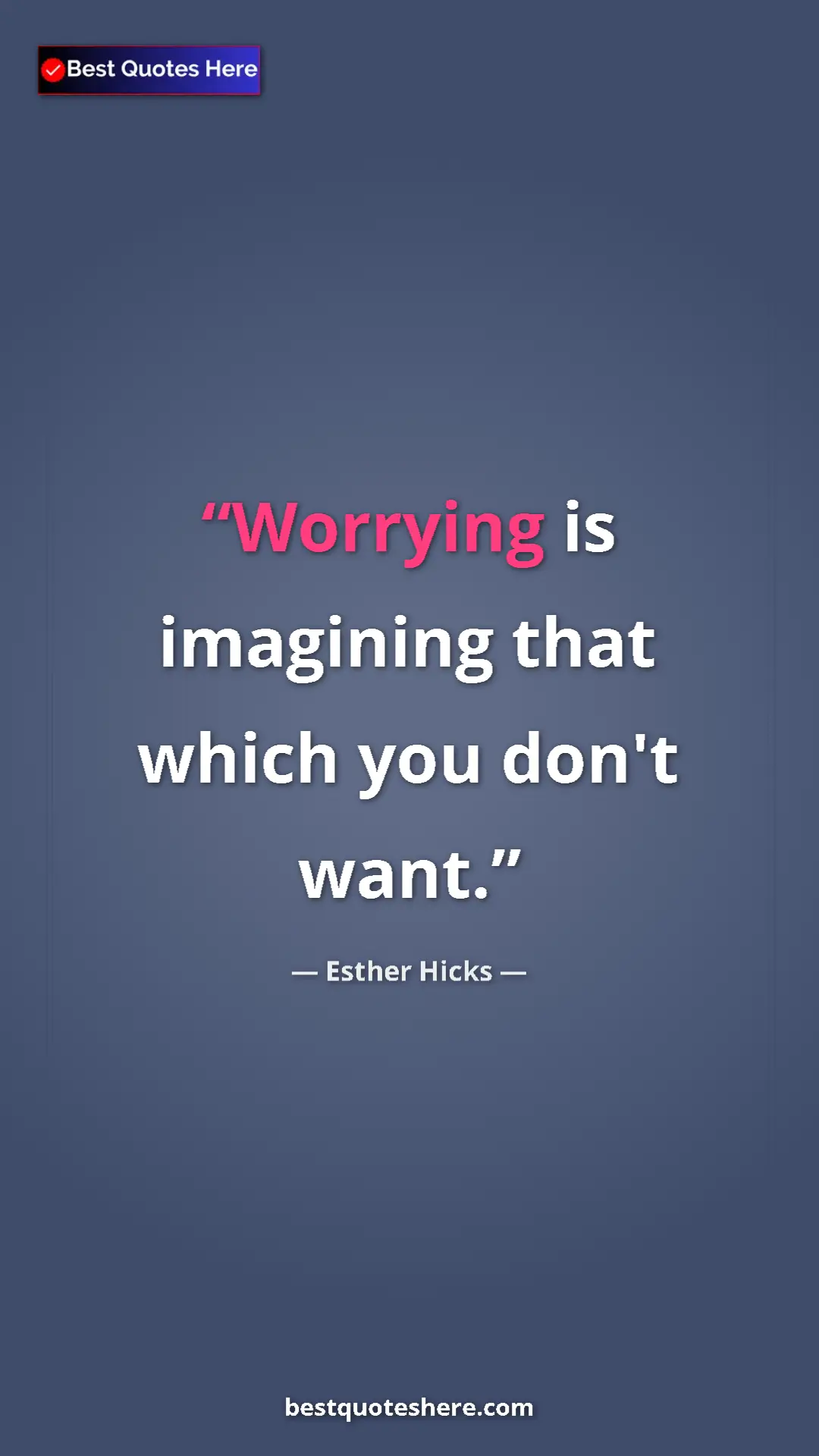 Pinterest quote poster by Esther Hicks: "Worrying is imagining that which you don't want."