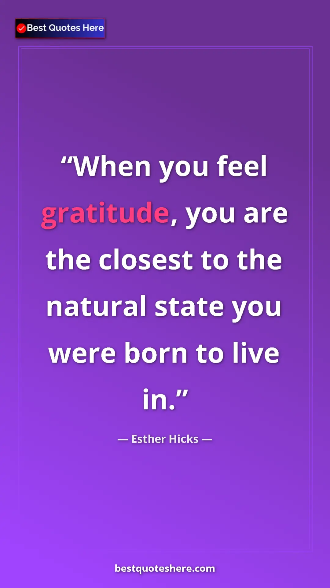 Pinterest quote poster by Esther Hicks: "When you feel gratitude, you are the closest to the natural..."
