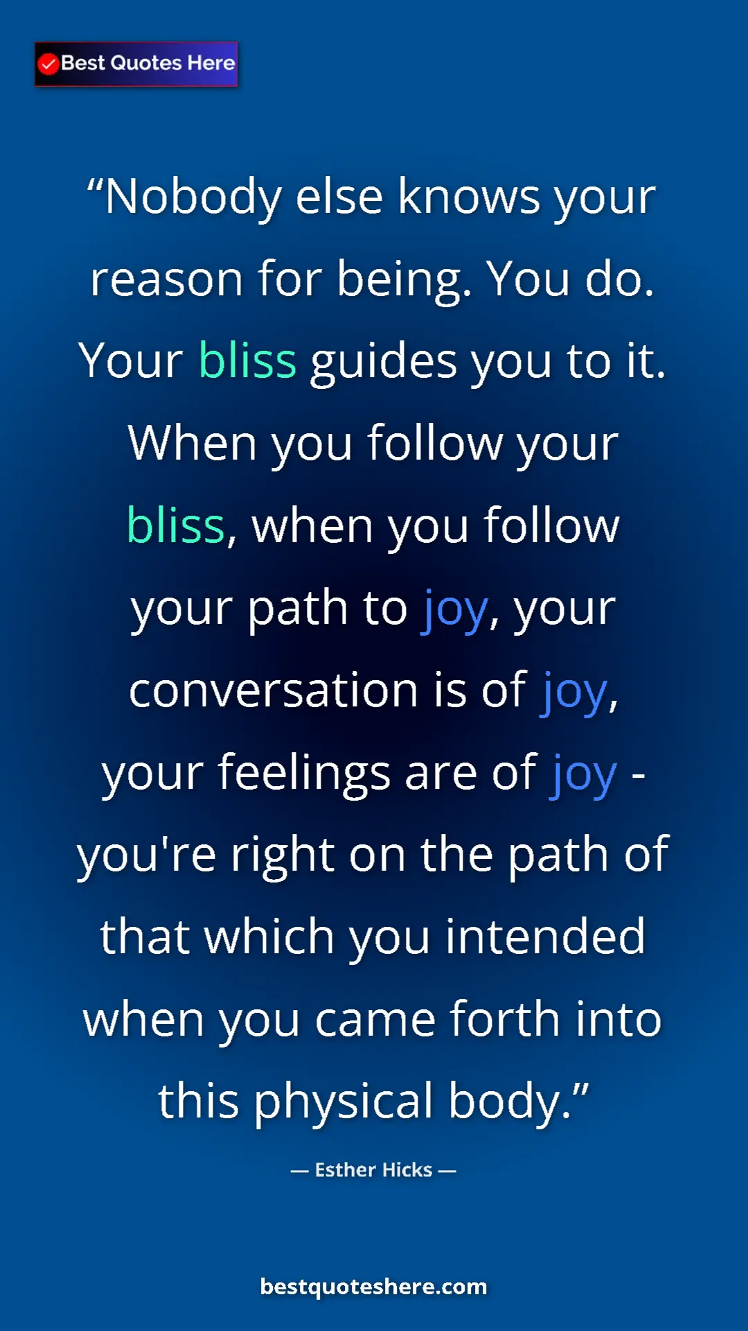 Esther Hicks Quote Card: "Nobody else knows your reason for being. You do. Your bliss..." Pinterest quote poster by Esther Hicks: "Nobody else knows your reason for being. You do. Your bliss..."