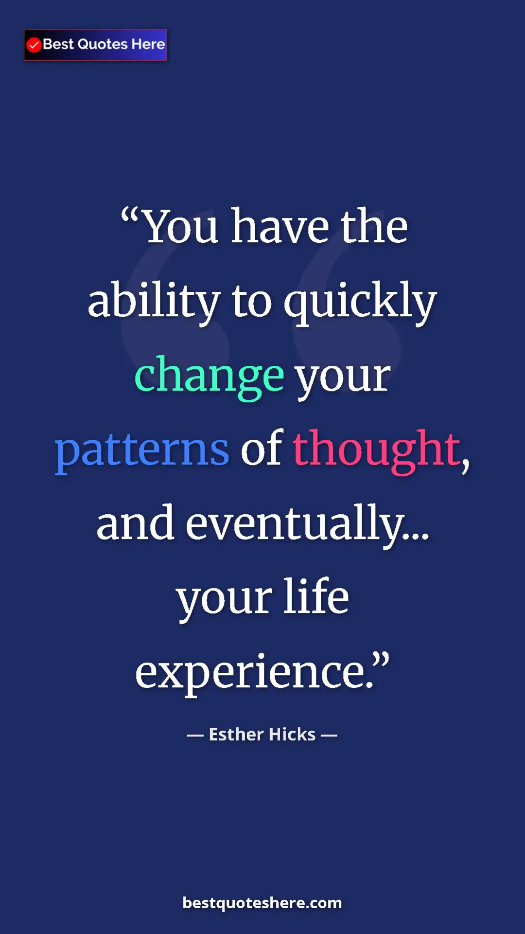 Pinterest quote poster by Esther Hicks: "You have the ability to quickly change your patterns of..."