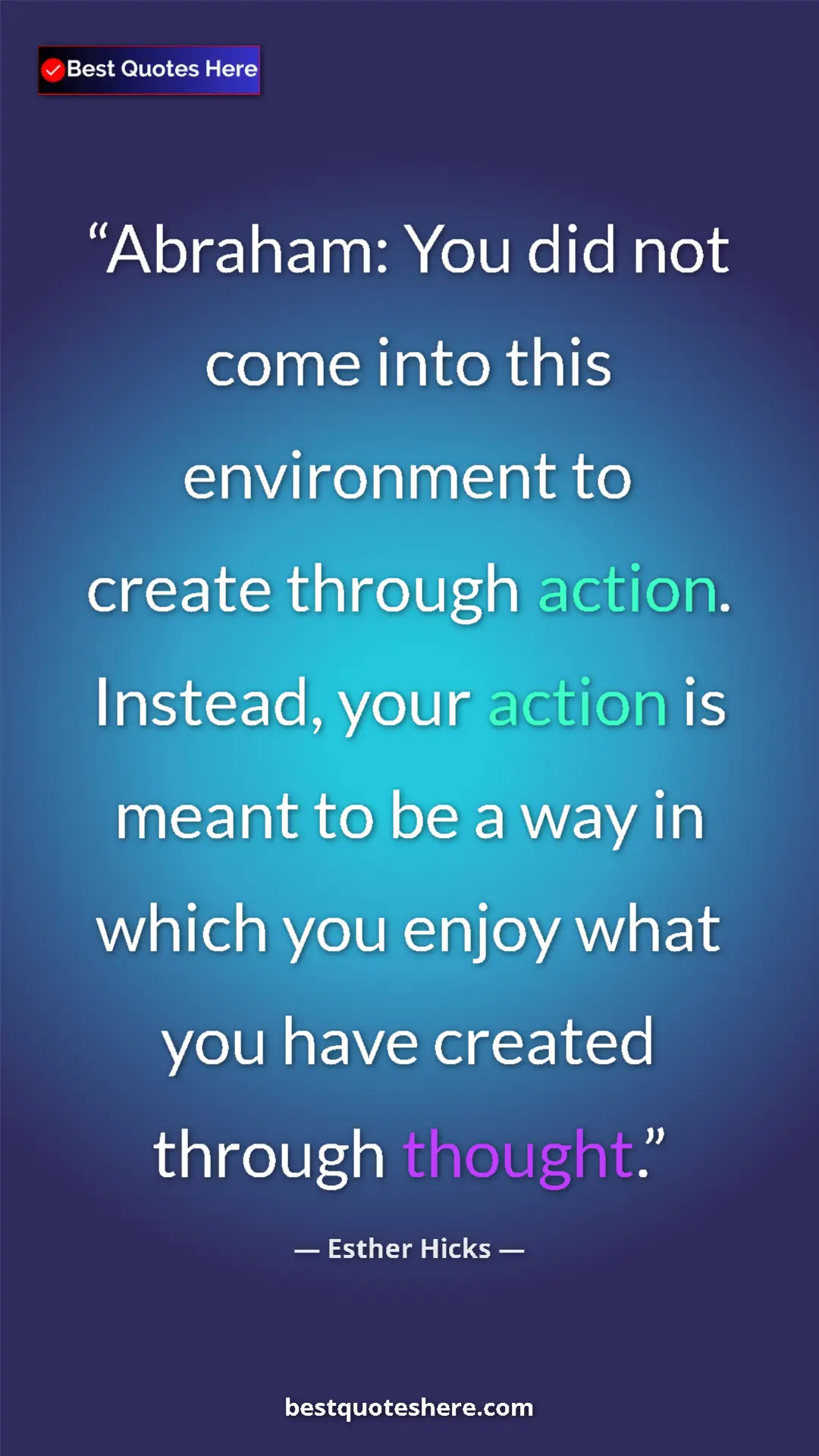 Pinterest quote poster by Esther Hicks: "Abraham: You did not come into this environment to create..."