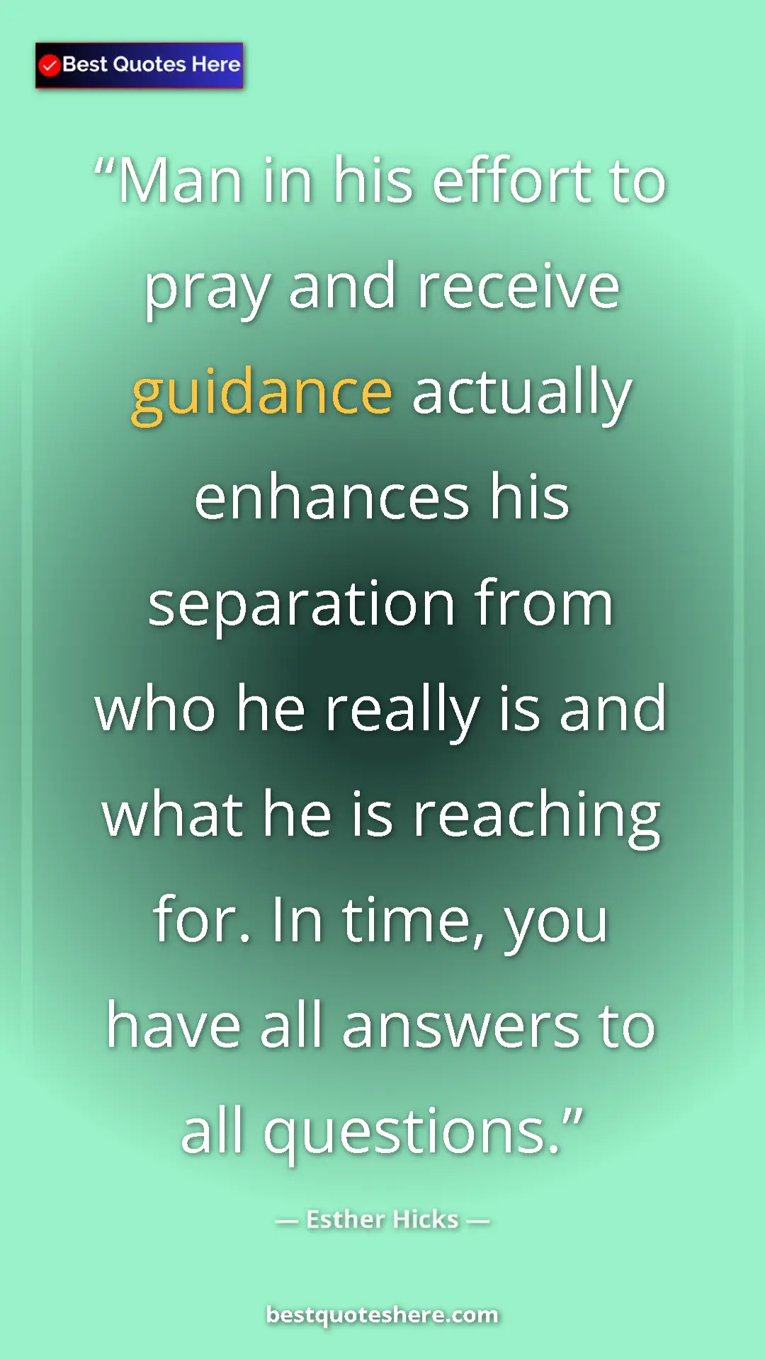 Pinterest quote poster by Esther Hicks: "Man in his effort to pray and receive guidance actually..."
