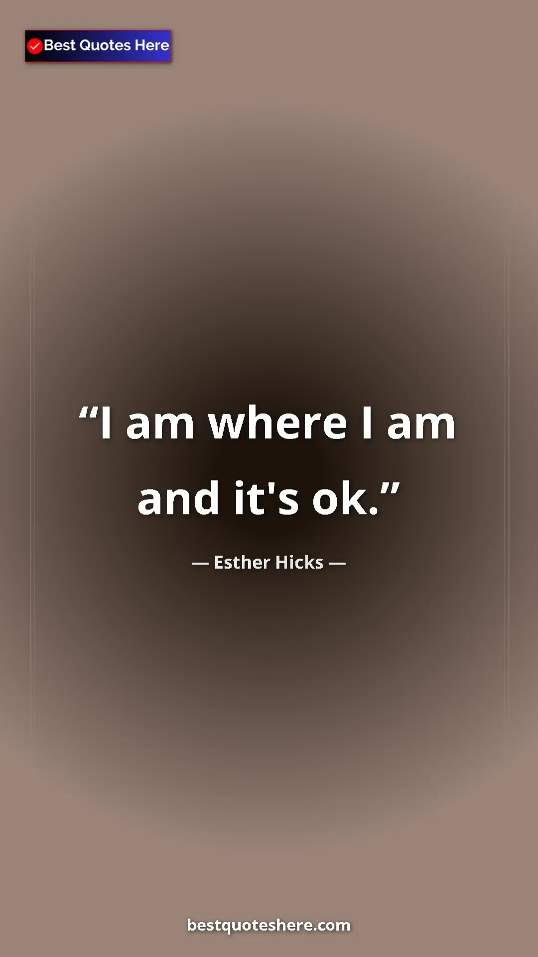 Pinterest quote poster by Esther Hicks: "I am where I am and it's ok."
