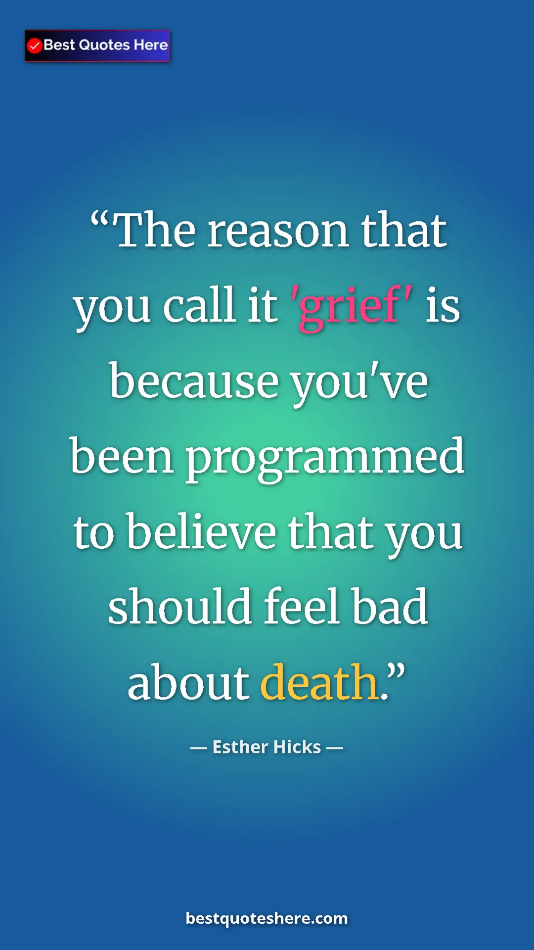 Pinterest quote poster by Esther Hicks: "The reason that you call it 'grief' is because you've been..."