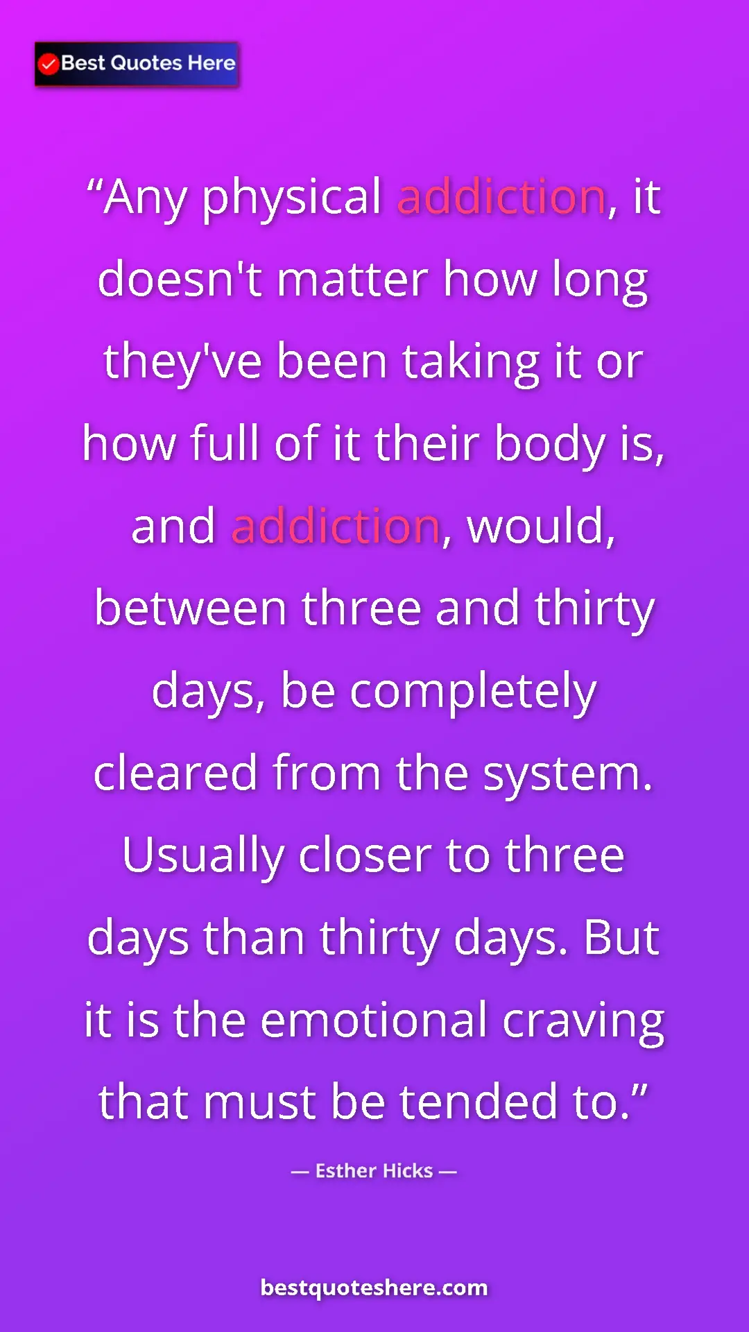 Esther Hicks Quote Card: "Any physical addiction, it doesn't matter how long they've..." Pinterest quote poster by Esther Hicks: "Any physical addiction, it doesn't matter how long they've..."