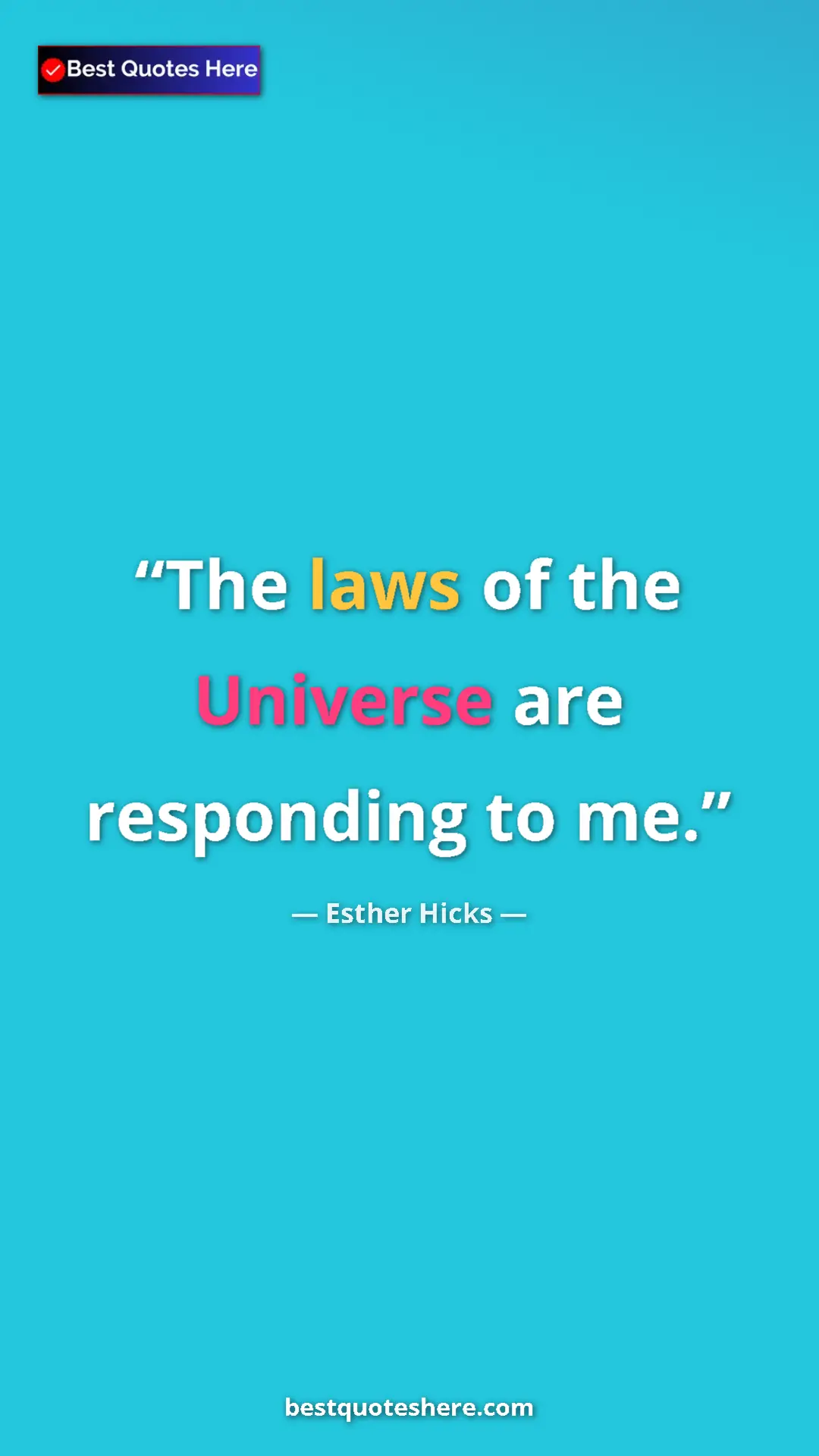 Pinterest quote poster by Esther Hicks: "The laws of the Universe are responding to me."