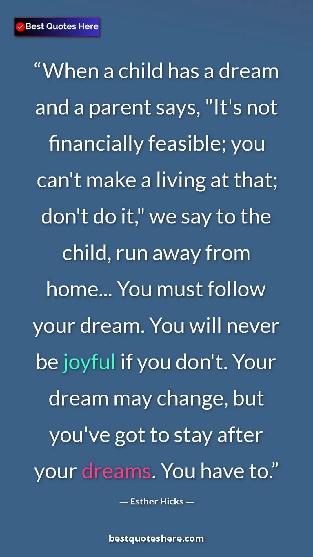 Esther Hicks Quote Card: "When a child has a dream and a parent says, "It's not..." Pinterest quote poster by Esther Hicks: "When a child has a dream and a parent says, "It's not..."