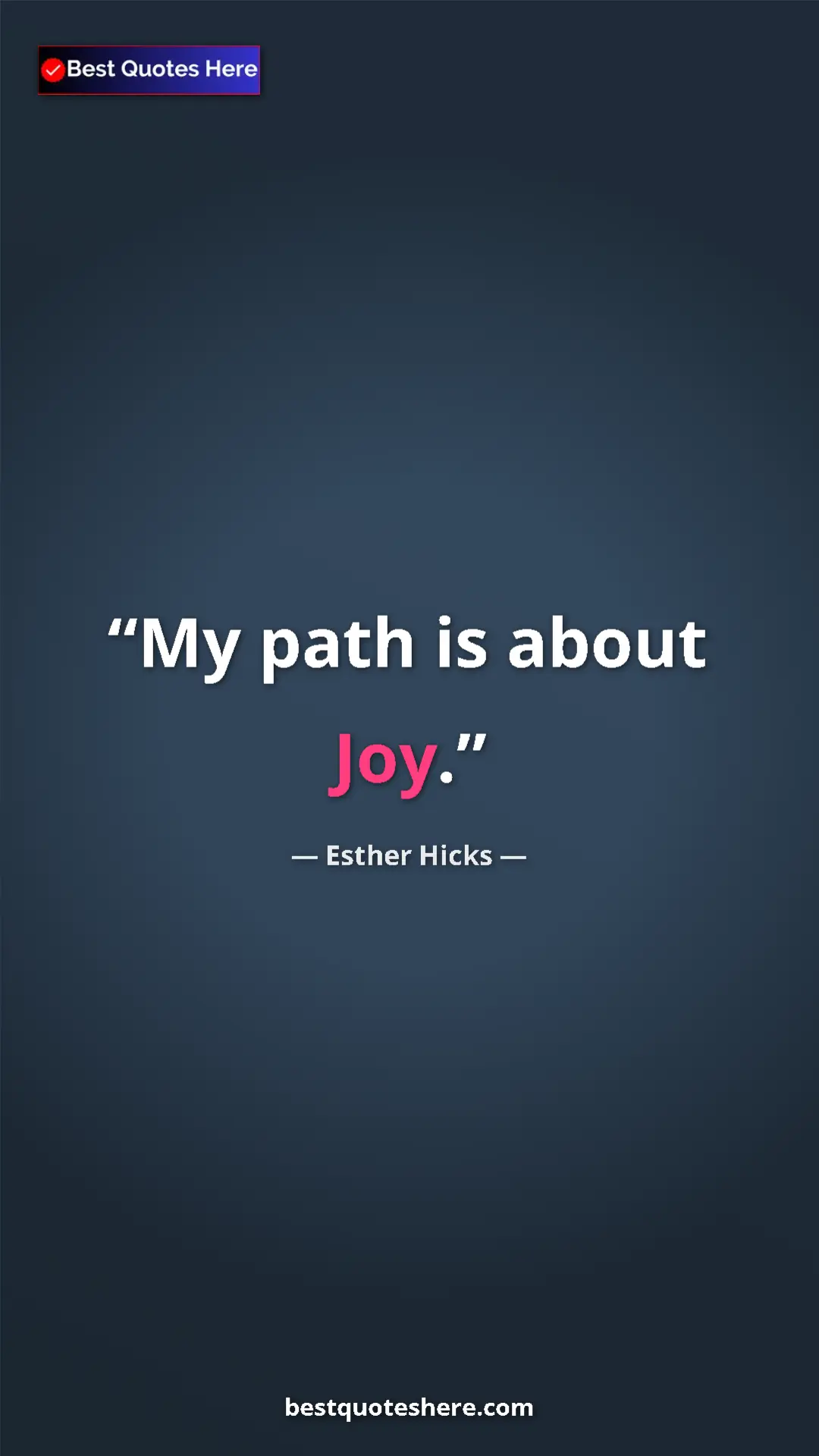 Pinterest quote poster by Esther Hicks: "My path is about Joy."