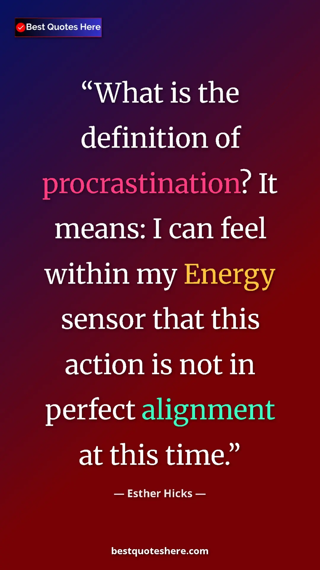 Pinterest quote poster by Esther Hicks: "What is the definition of procrastination? It means: I can..."