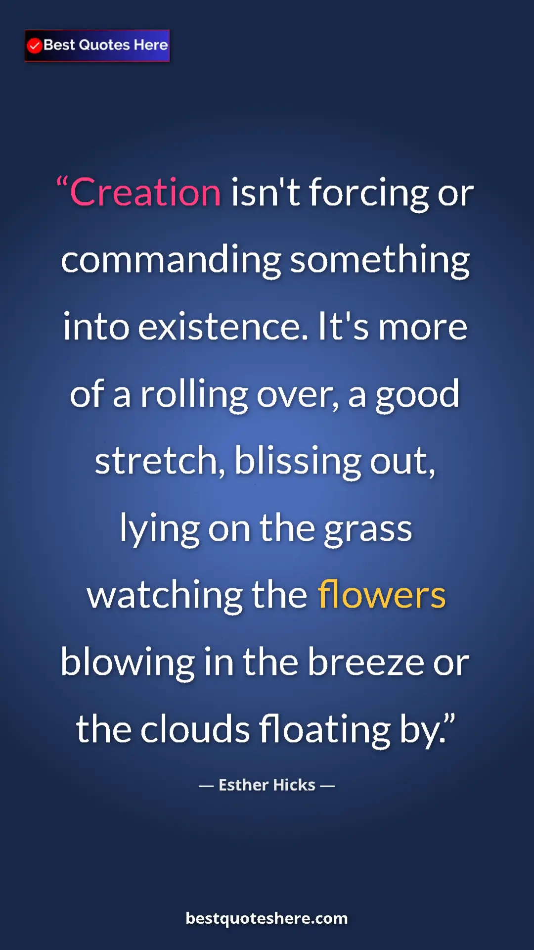 Esther Hicks Quote Card: "Creation isn't forcing or commanding something into existenc" Pinterest quote poster by Esther Hicks: "Creation isn't forcing or commanding something into existenc"