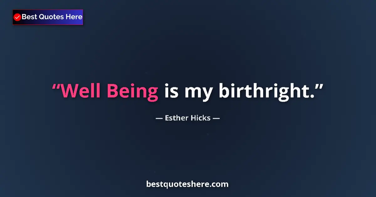 Image for the quote by Esther Hicks: Well Being is my birthright....