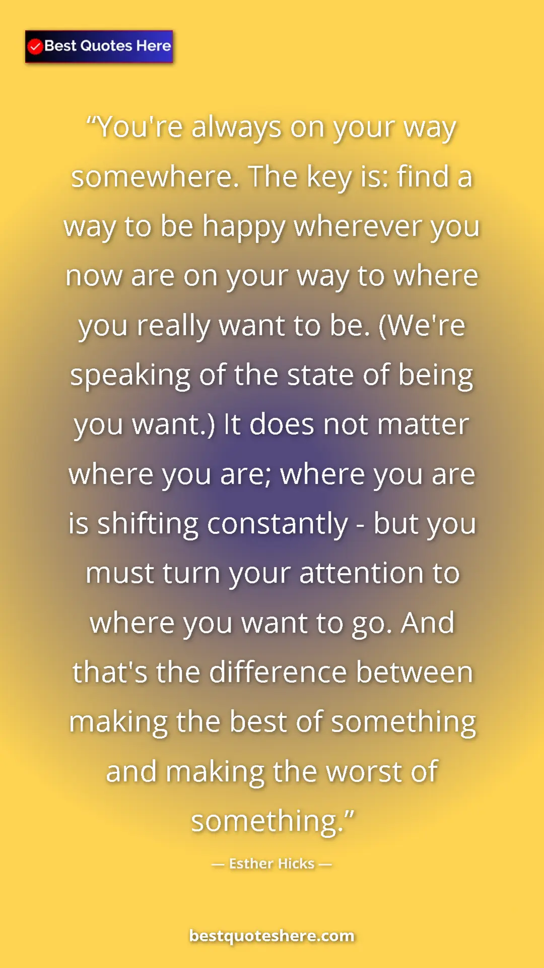 Pinterest quote poster by Esther Hicks: "You're always on your way somewhere. The key is: find a way "