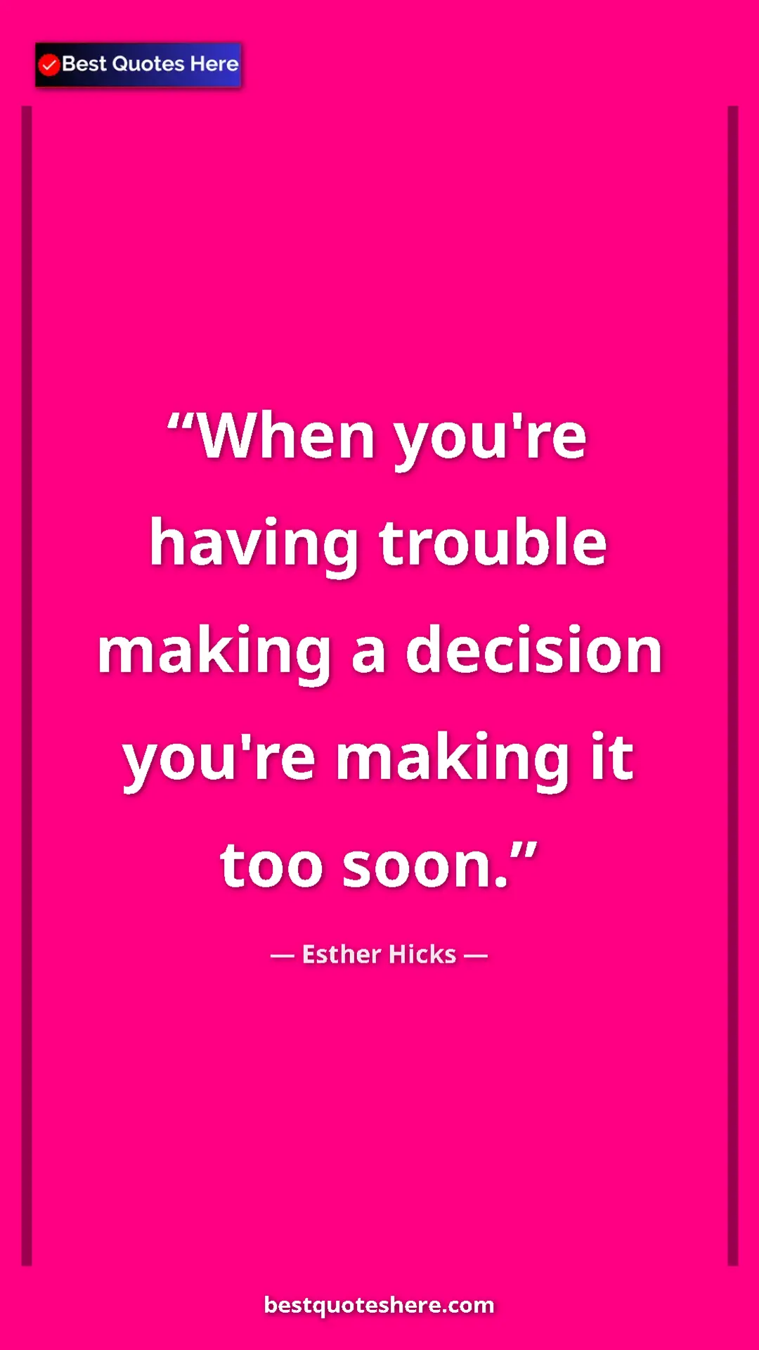 Pinterest quote poster by Esther Hicks: "When you're having trouble making a decision you're making..."