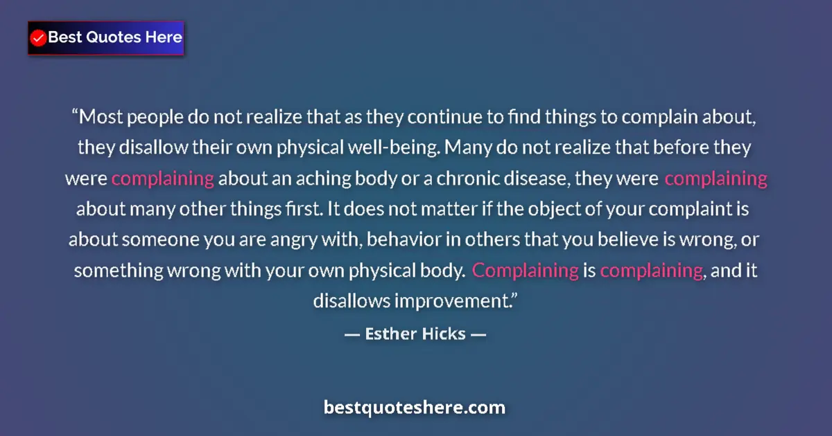 Quote by Esther Hicks: Most people do not realize that as they continue to find things to complain about, they disallow the...