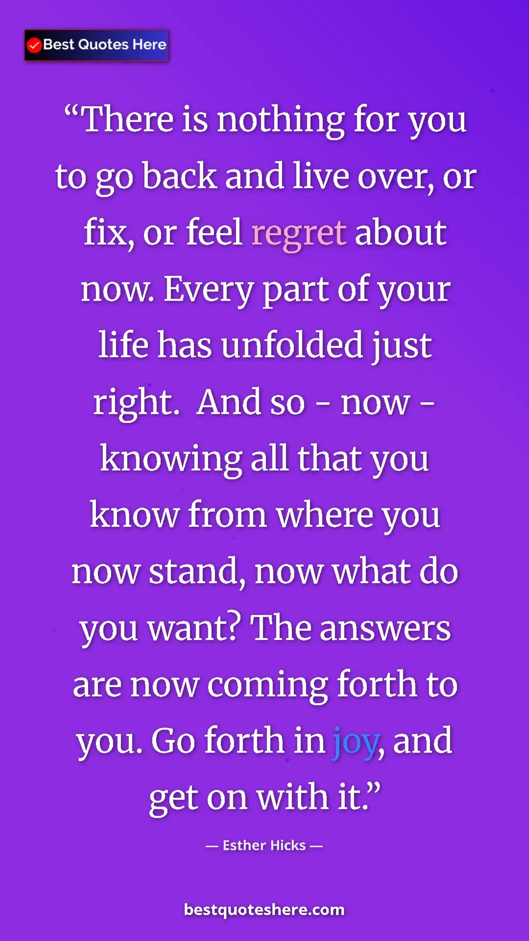 Esther Hicks Quote Card: "There is nothing for you to go back and live over, or fix, o" Pinterest quote poster by Esther Hicks: "There is nothing for you to go back and live over, or fix, o"