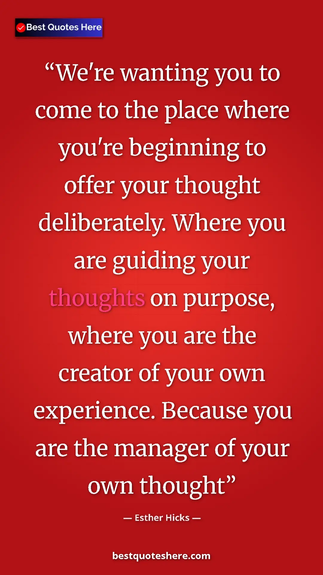 Pinterest quote poster by Esther Hicks: "We're wanting you to come to the place where you're..."