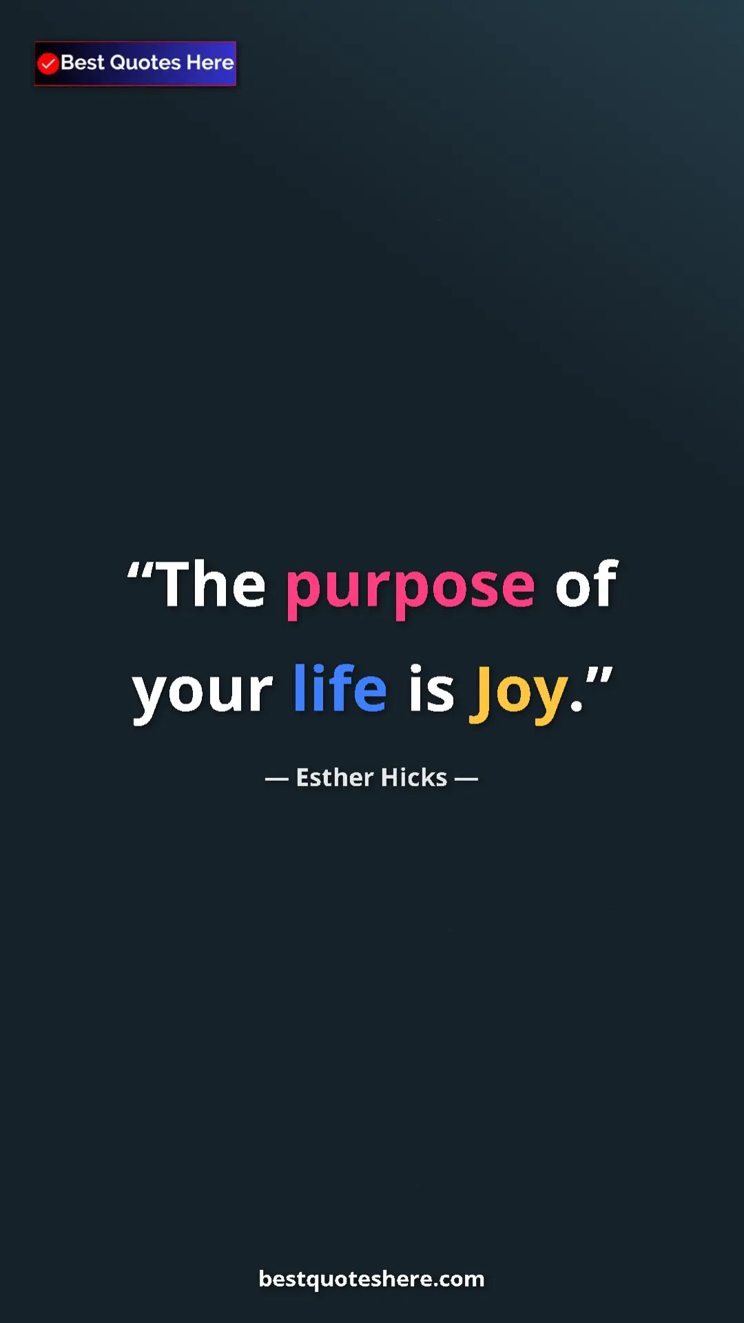 Pinterest quote poster by Esther Hicks: "The purpose of your life is Joy."