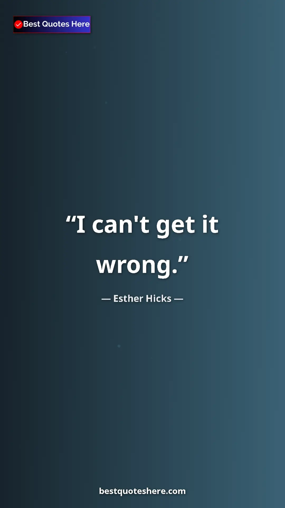 Pinterest quote poster by Esther Hicks: "I can't get it wrong."