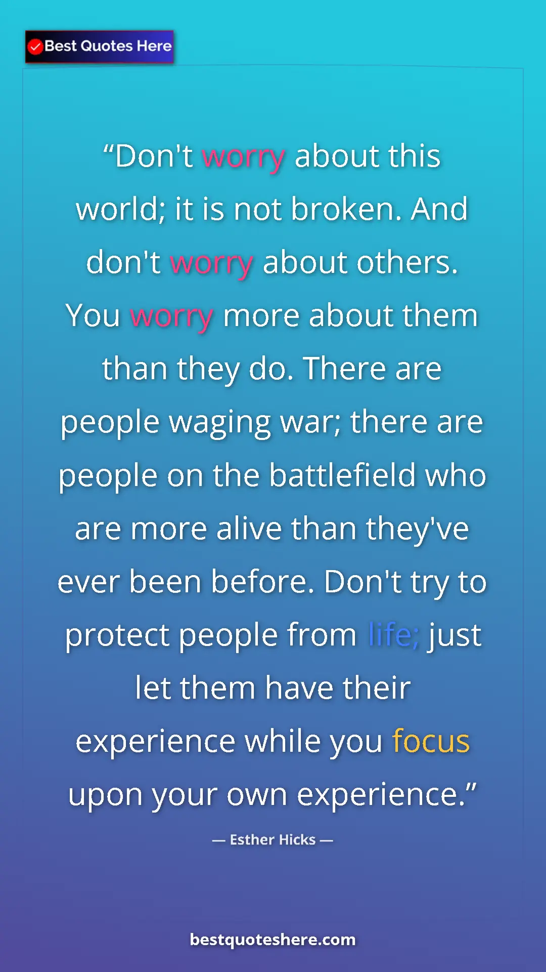 Esther Hicks Quote Card: "Don't worry about this world; it is not broken. And don't..." Pinterest quote poster by Esther Hicks: "Don't worry about this world; it is not broken. And don't..."