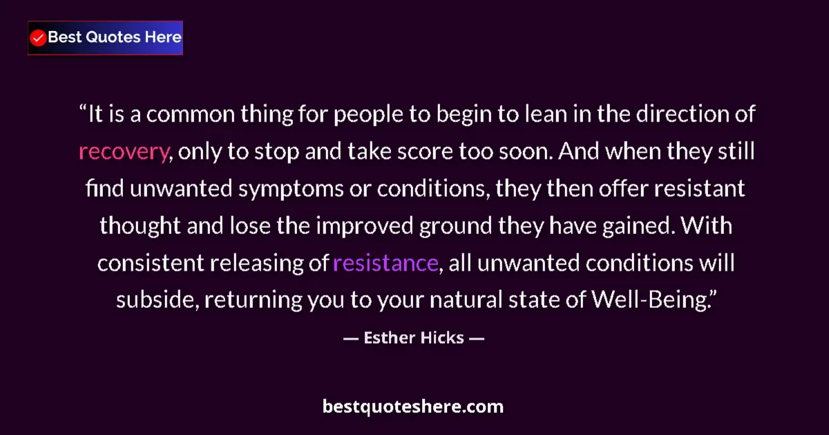 Quote by Esther Hicks: It is a common thing for people to begin to lean in the direction of recovery, only to stop and take...