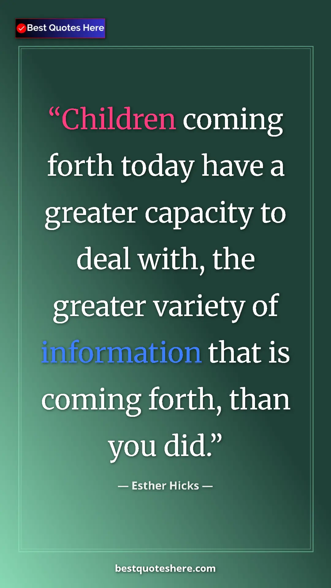 Pinterest quote poster by Esther Hicks: "Children coming forth today have a greater capacity to deal..."