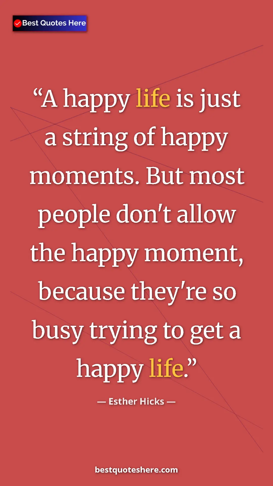 Pinterest quote poster by Esther Hicks: "A happy life is just a string of happy moments. But most..."