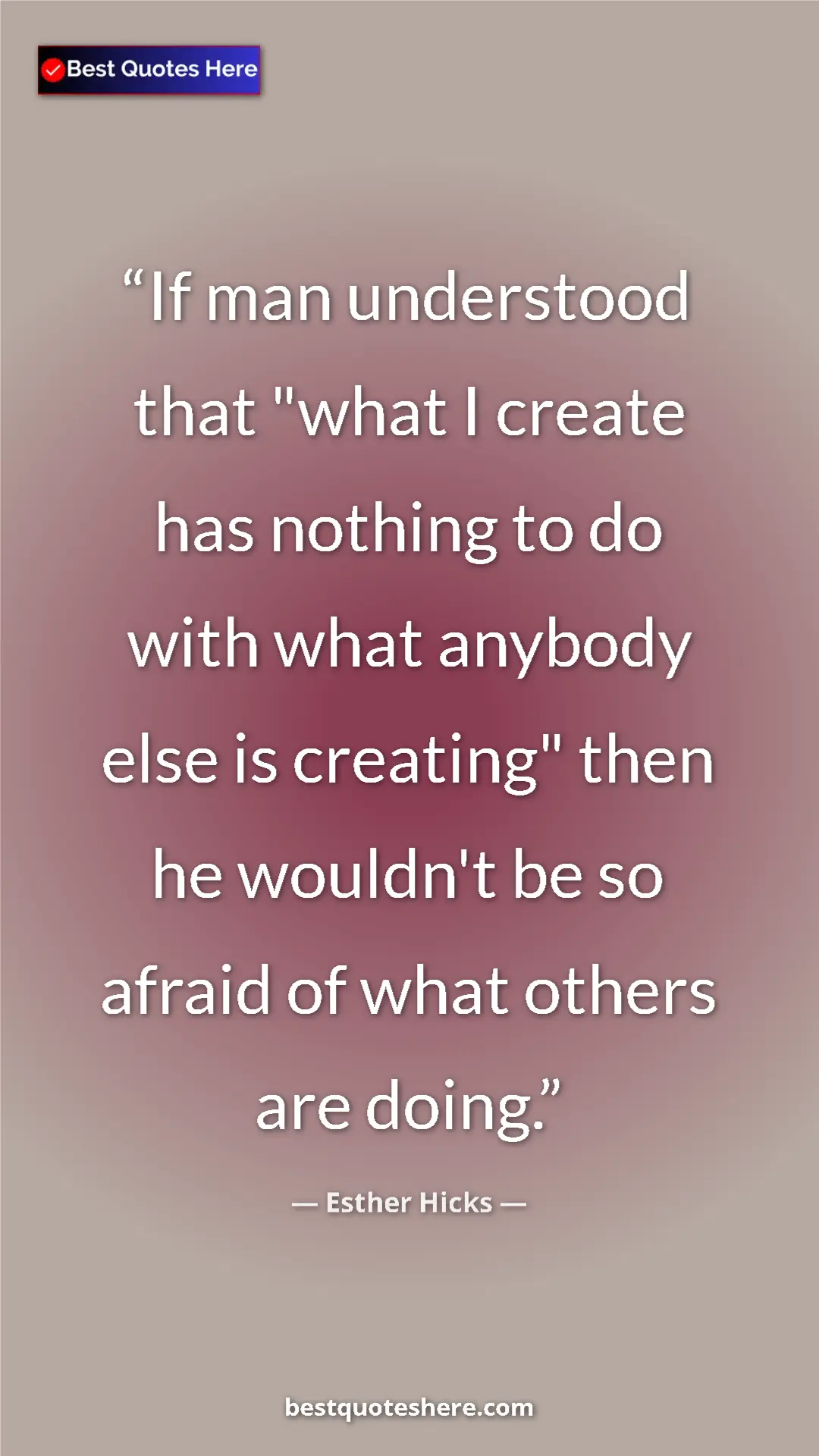Esther Hicks Quote Card: "If man understood that "what I create has nothing to do..." Pinterest quote poster by Esther Hicks: "If man understood that "what I create has nothing to do..."