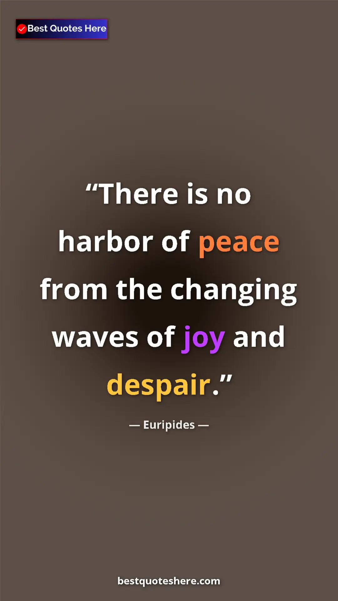 Pinterest quote poster by Euripides: "There is no harbor of peace from the changing waves of joy..."