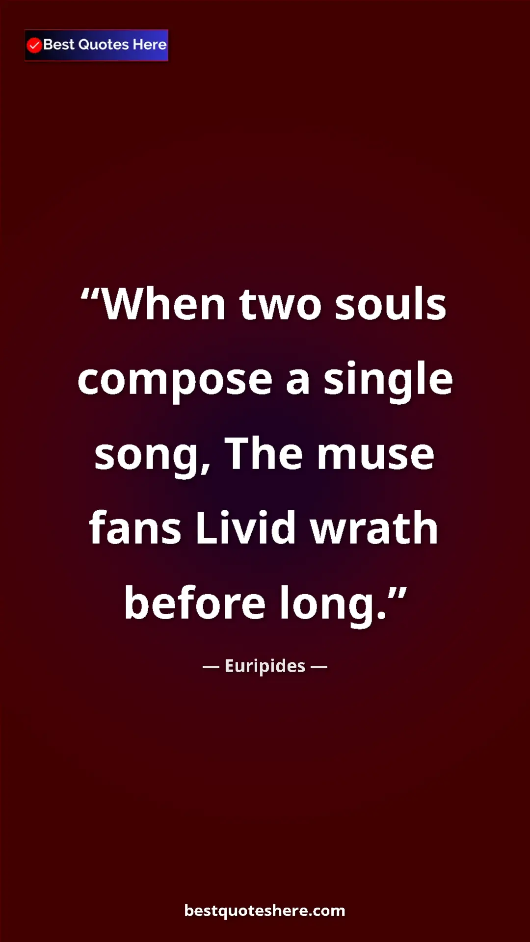 Euripides Quote Card: "When two souls compose a single song, The muse fans Livid..." Pinterest quote poster by Euripides: "When two souls compose a single song, The muse fans Livid..."