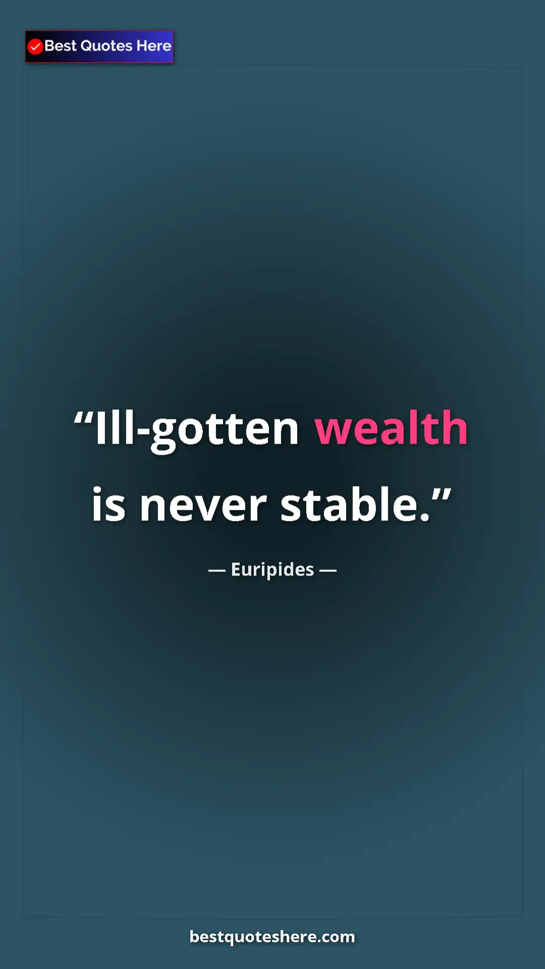 Pinterest quote poster by Euripides: "Ill-gotten wealth is never stable."