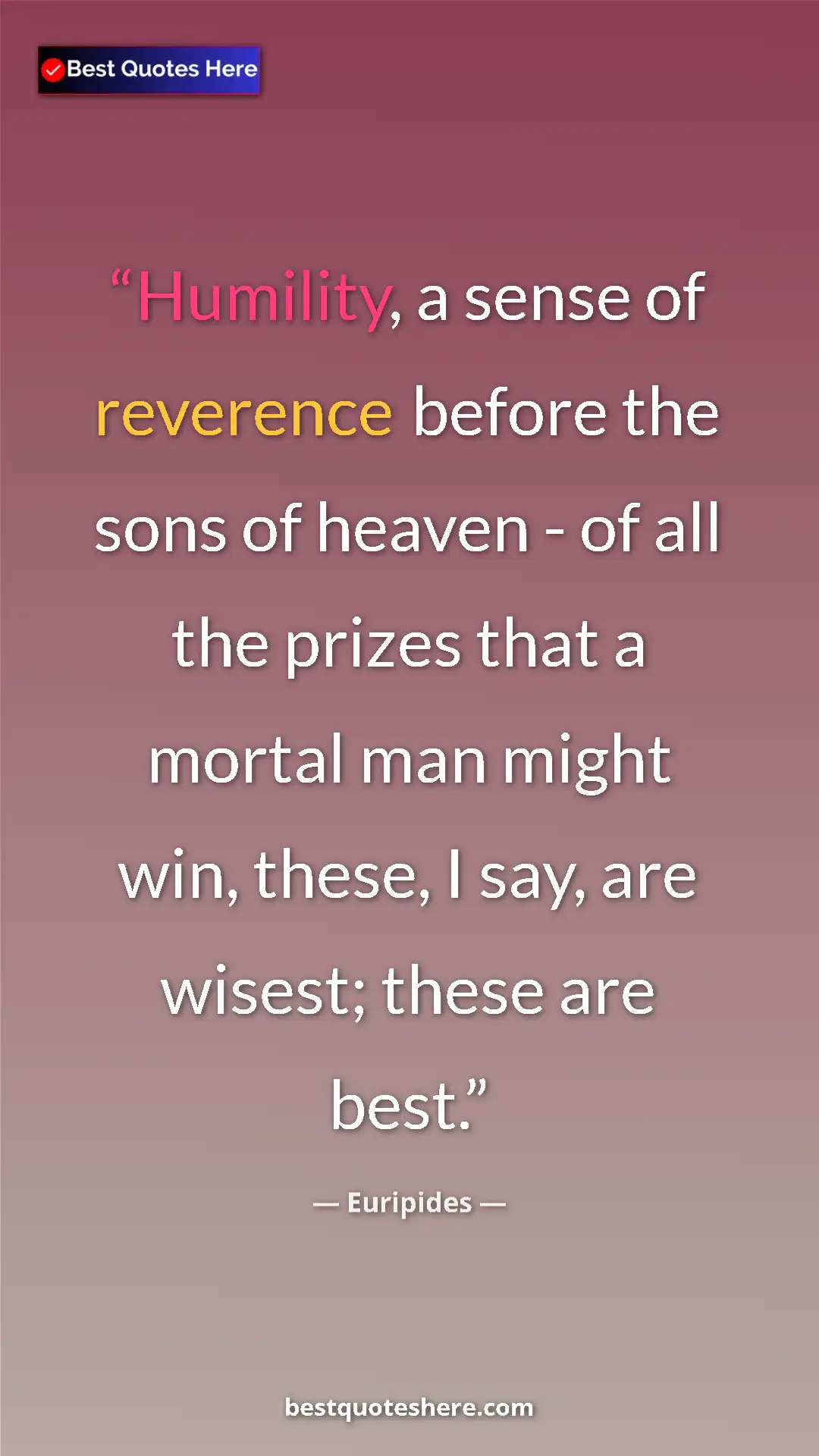 Pinterest quote poster by Euripides: "Humility, a sense of reverence before the sons of heaven -..."