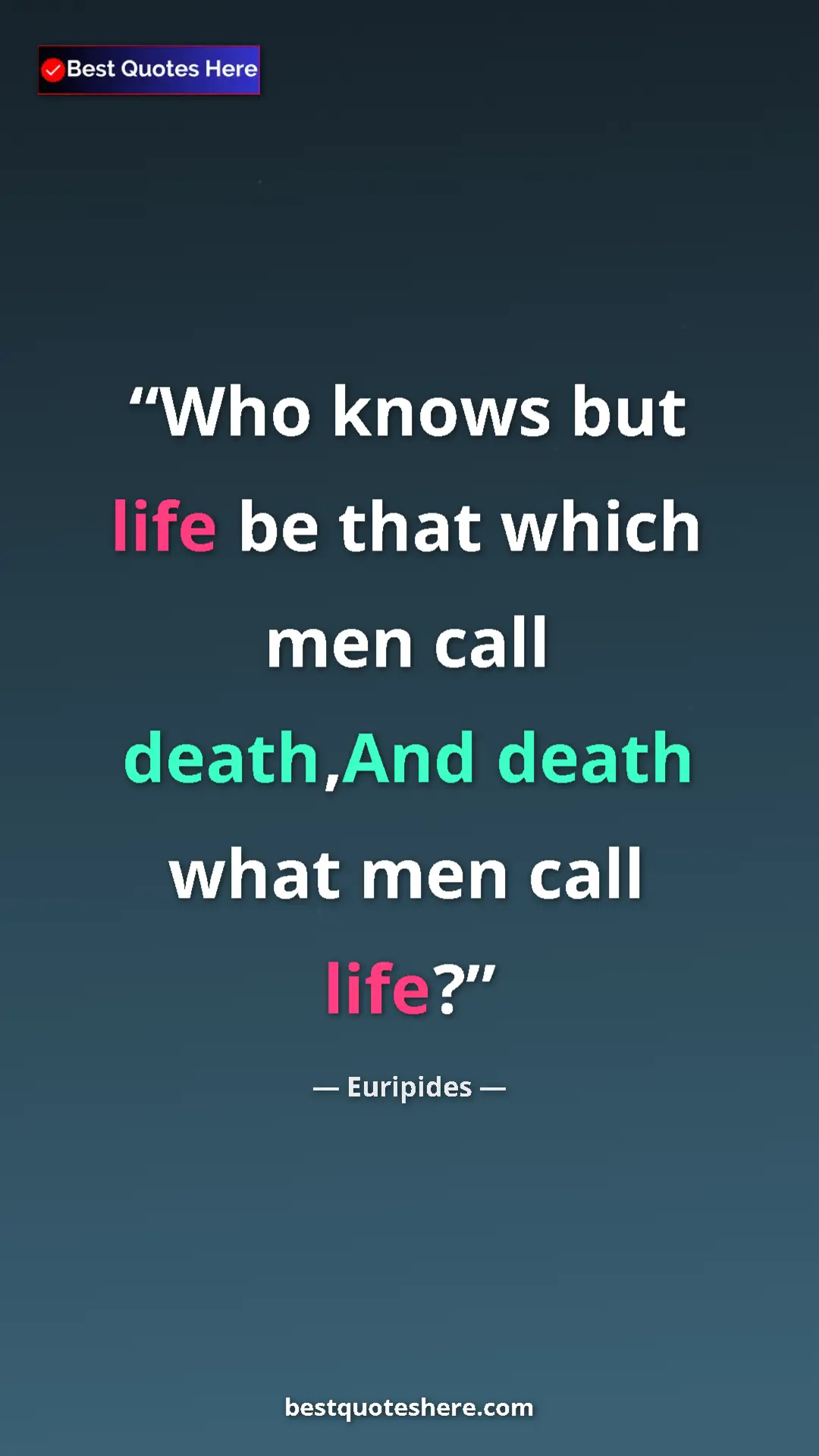 Pinterest quote poster by Euripides: "Who knows but life be that which men call death,And death..."