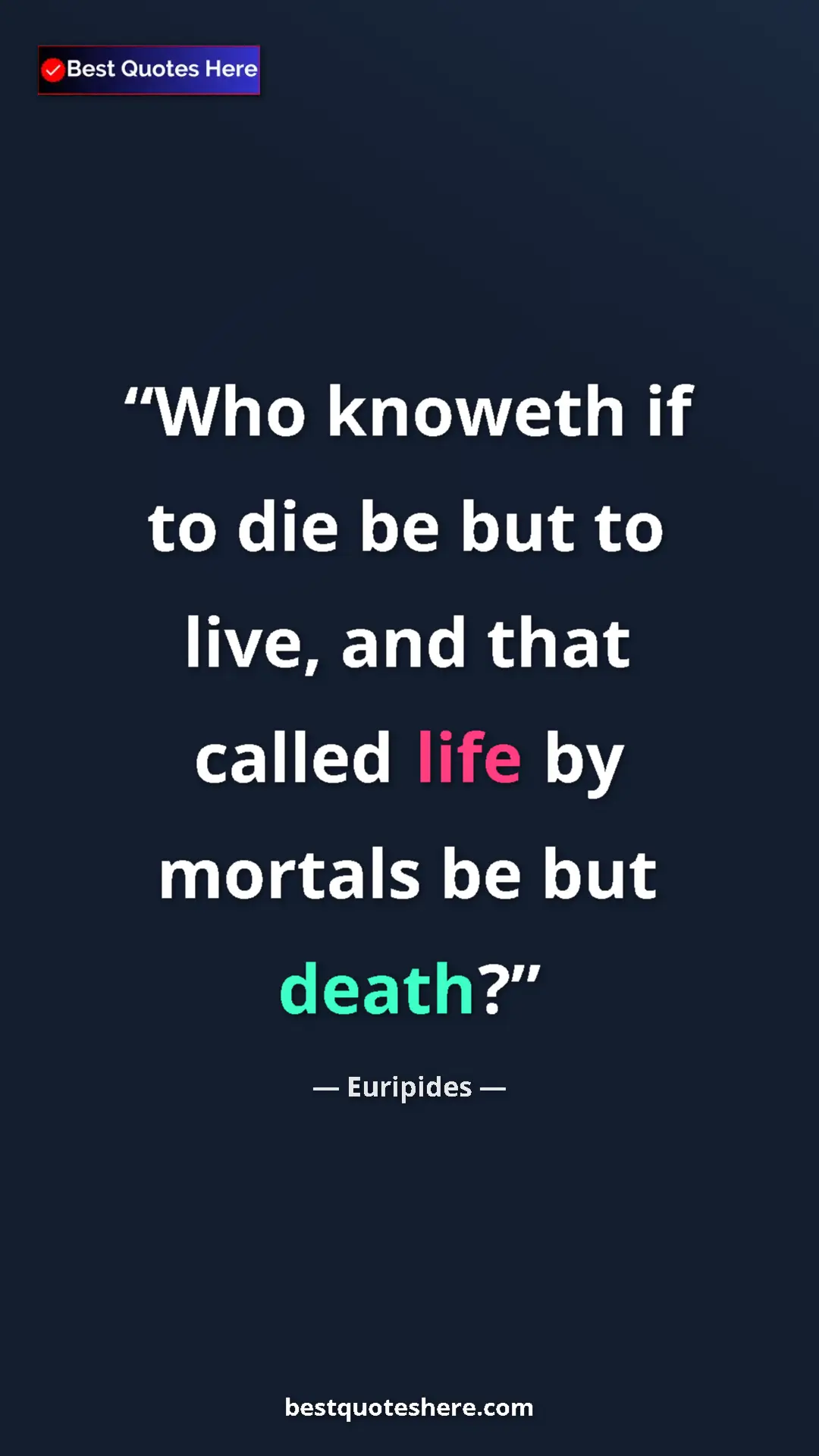Pinterest quote poster by Euripides: "Who knoweth if to die be but to live, and that called life..."