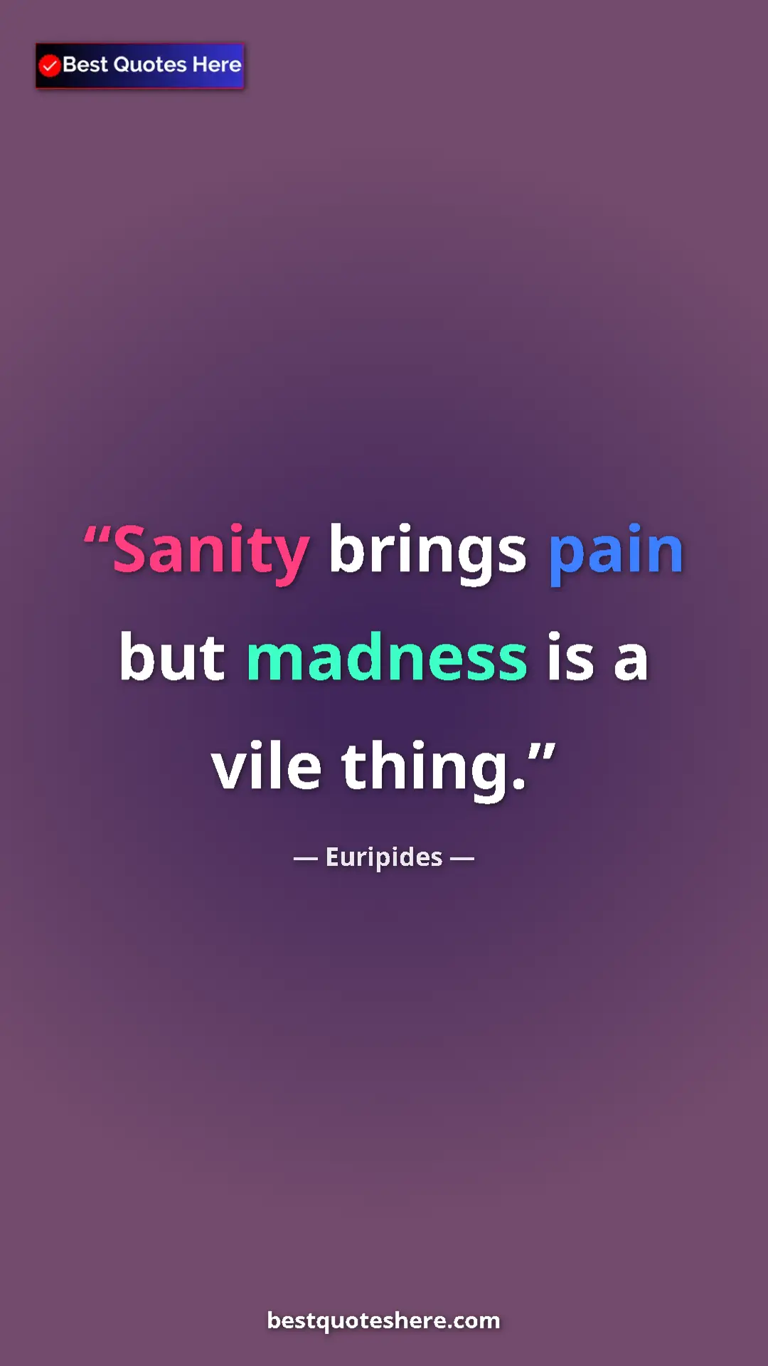 Pinterest quote poster by Euripides: "Sanity brings pain but madness is a vile thing."