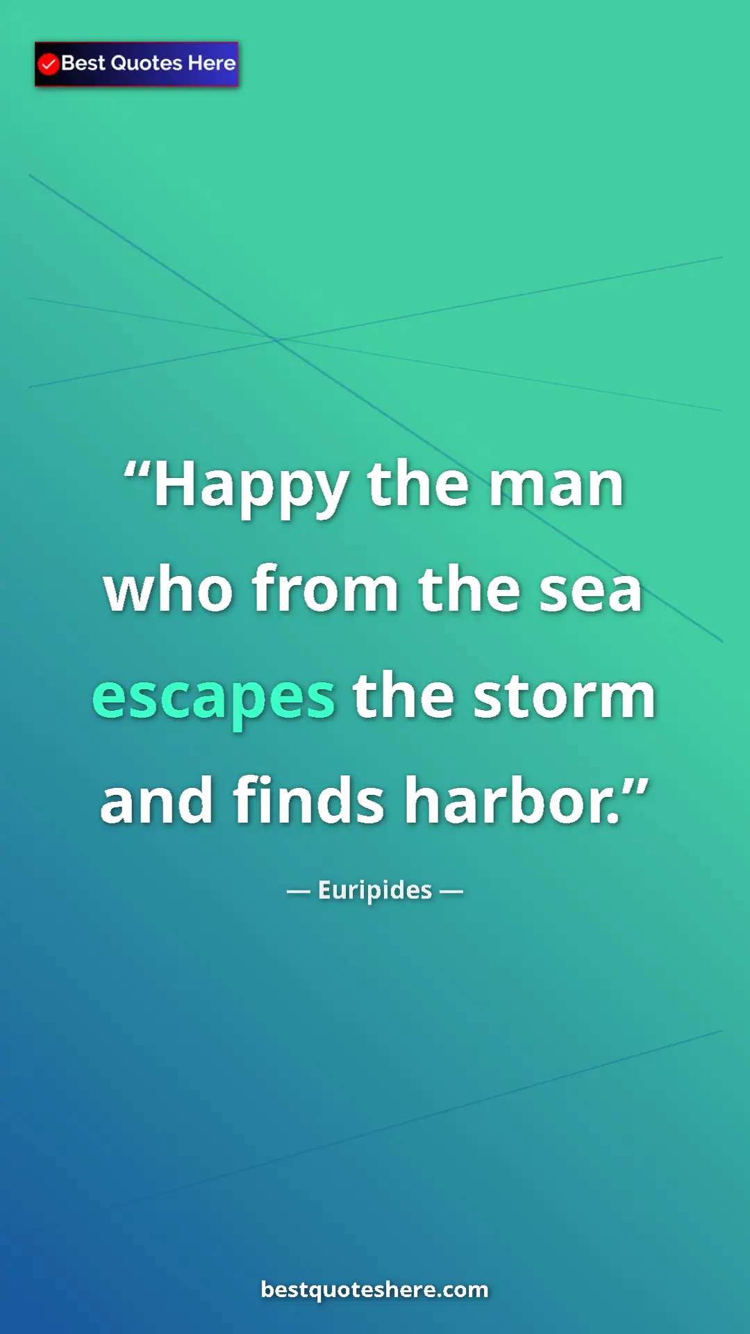 Pinterest quote poster by Euripides: "Happy the man who from the sea escapes the storm and finds..."