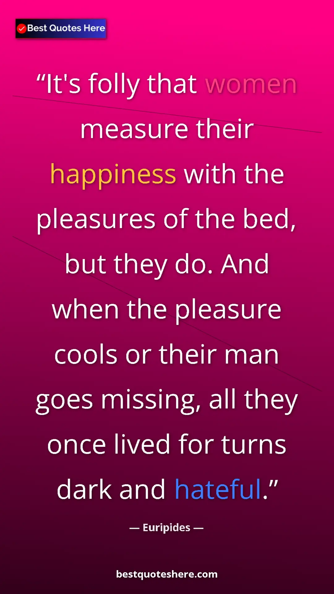 Pinterest quote poster by Euripides: "It's folly that women measure their happiness with the..."