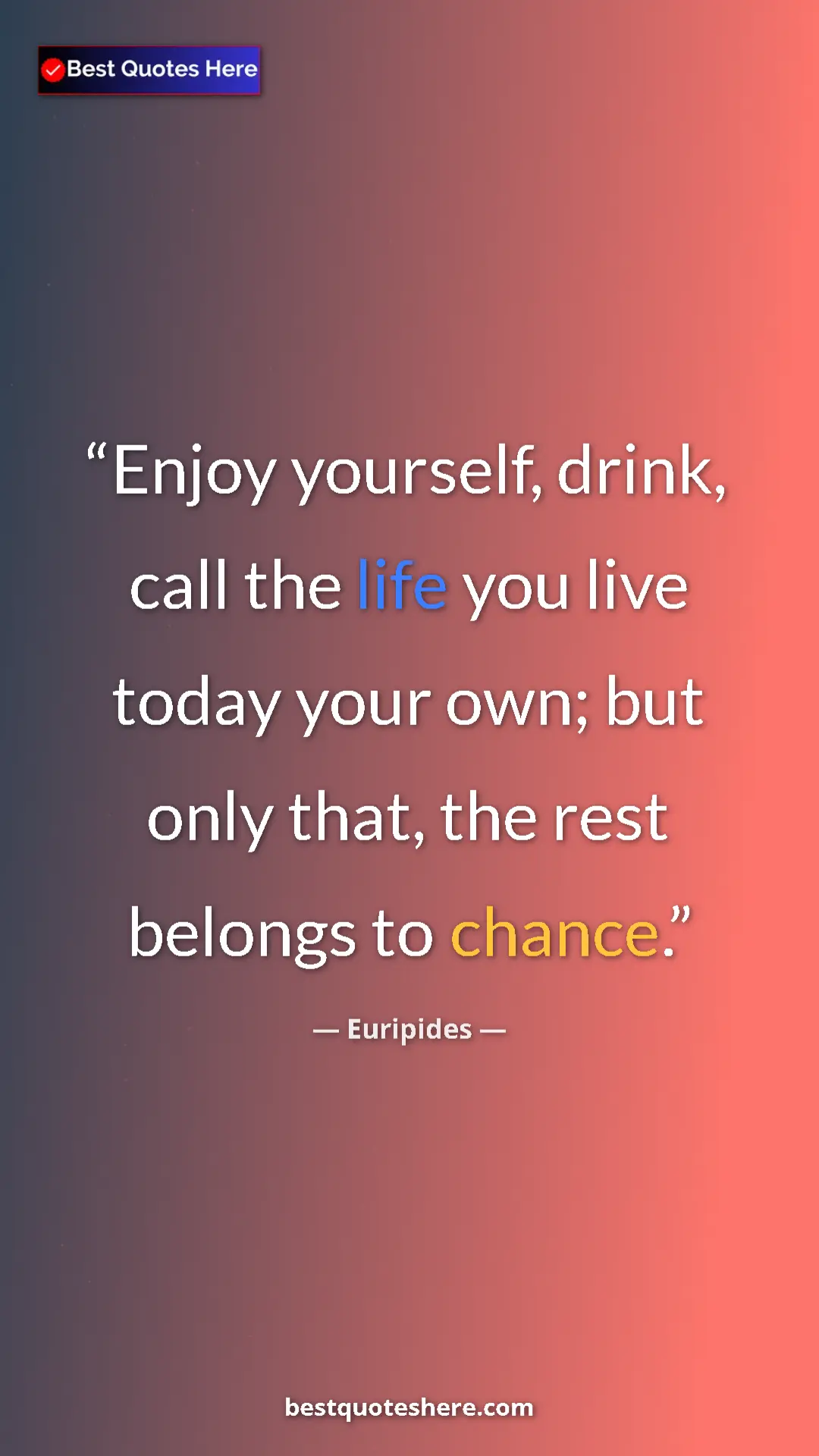Euripides Quote Card: "Enjoy yourself, drink, call the life you live today your..." Pinterest quote poster by Euripides: "Enjoy yourself, drink, call the life you live today your..."
