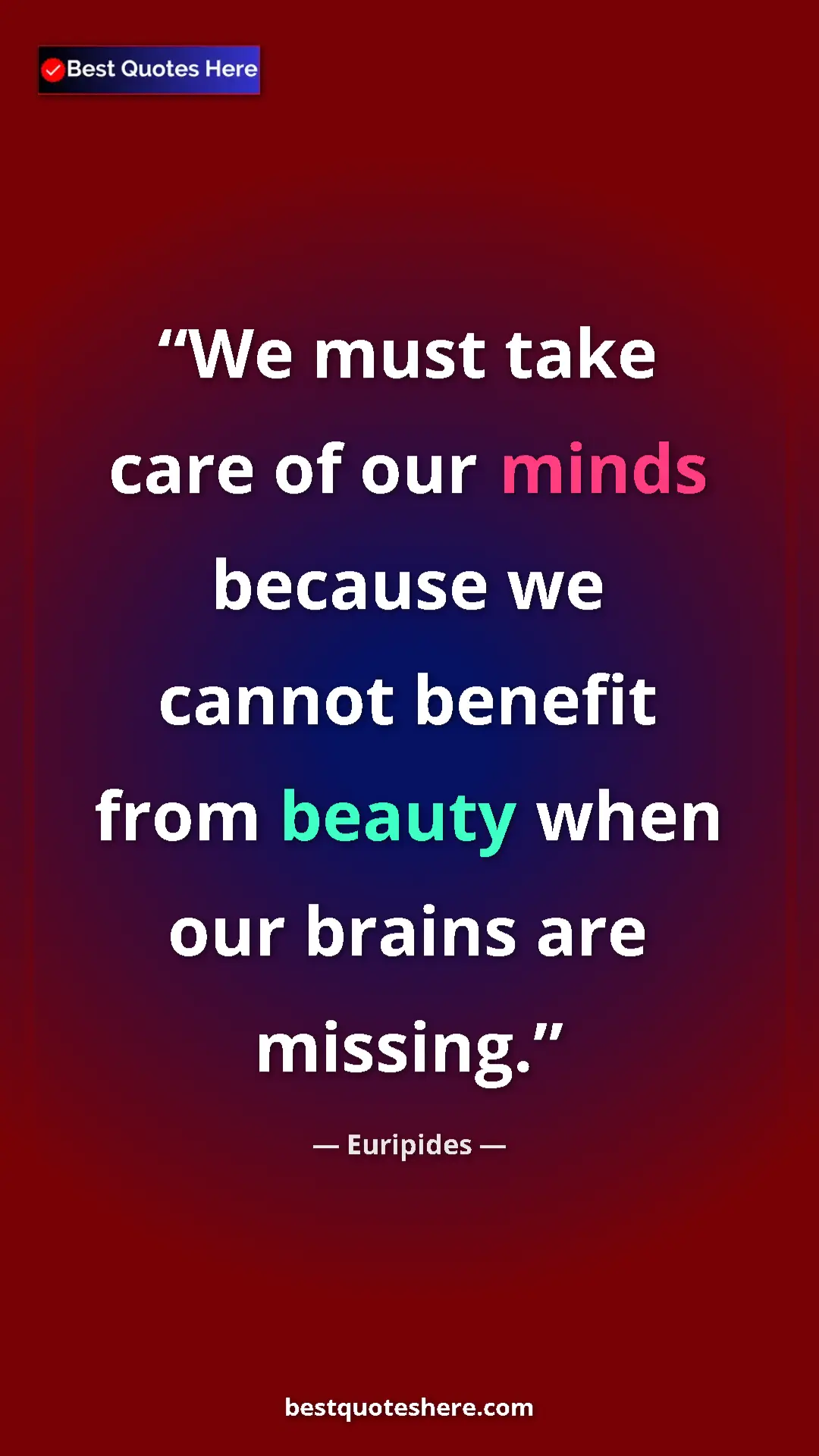 Pinterest quote poster by Euripides: "We must take care of our minds because we cannot benefit..."